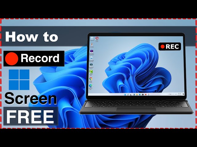How to Screen Record on Windows 11 for Free? (Record Windows 11 Screen Free)