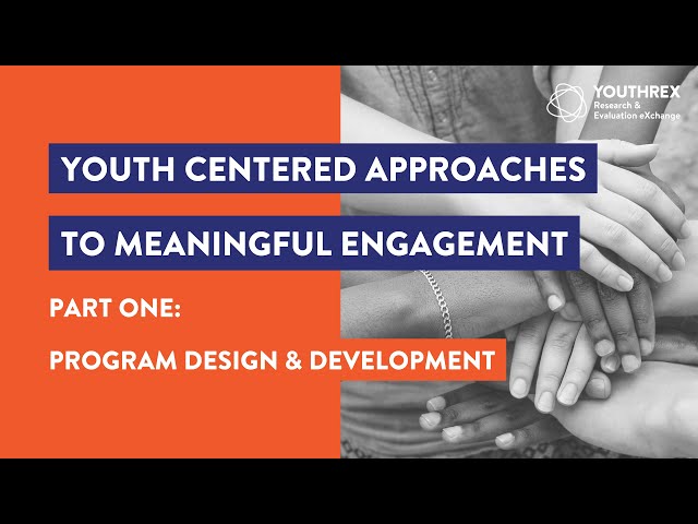 Youth Centered Approaches to Meaningful #Engagement // Part 1: Program Design & Development