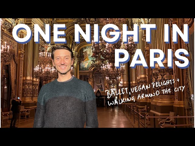 One Night in Paris: Ballet, Vegan Eats, & Exploring the City’s Charm
