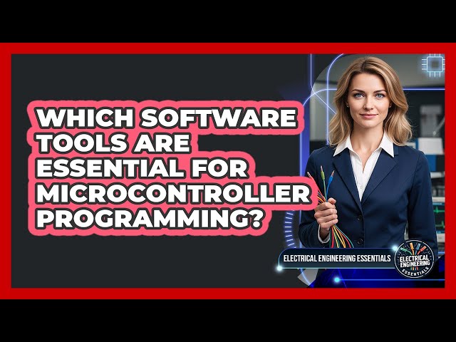 Which Software Tools Are Essential for Microcontroller Programming?