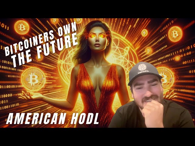 OWNING #BITCOIN MEANS WE OWN THE FUTURE - AMERICAN HODL