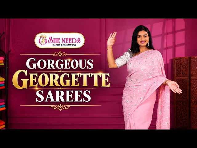 GORGEOUS GEORGETTE SAREES | She Needs Sarees & Readymades | She Needs Saree World