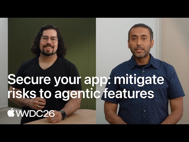 WWDC26: Secure your app: mitigate risks to agentic features | Apple