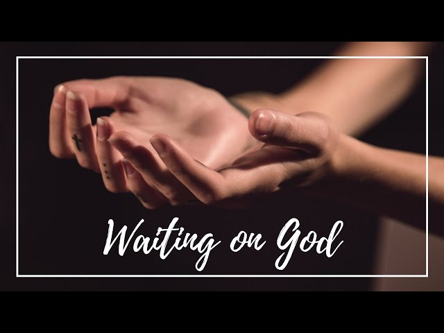 WAITING ON GOD » Scriptures About Waiting