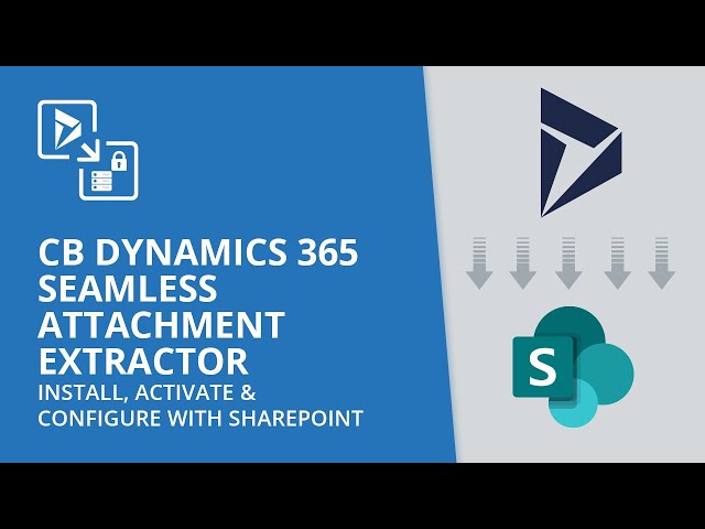 CB Dynamics 365 Seamless Attachment Extractor - Install, Activate & Configure with SharePoint