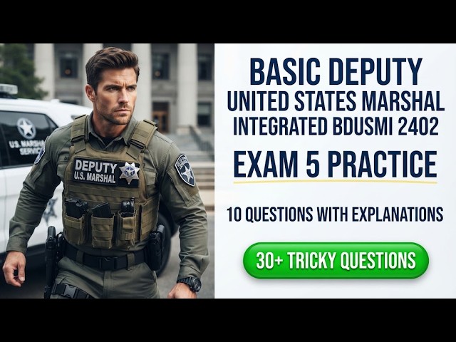 Basic Deputy United States Marshal Integrated BDUSMI 2402 Exam 5 Practice 10 Key Questions Explained