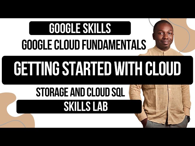 Google Cloud Fundamentals: Getting Started with Cloud Storage and Cloud SQL