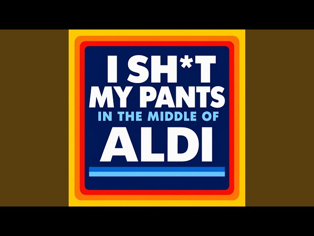 I Shit My Pants In The Middle Of Aldi