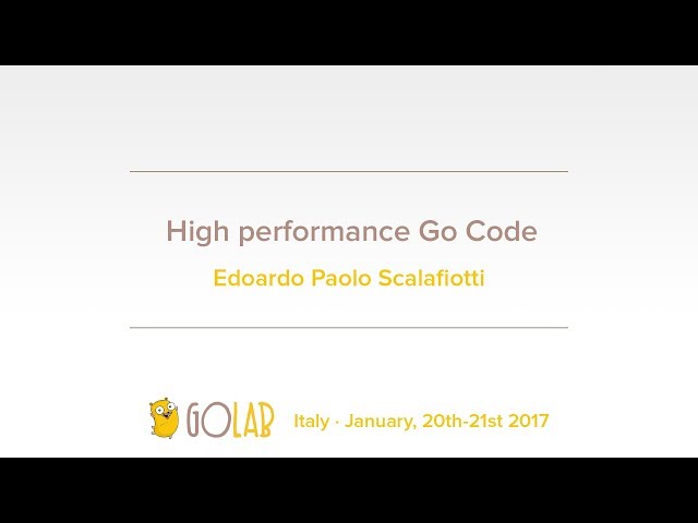 GoLab 2017 - Edoardo Paolo Scalafiotti - High performance Go Code