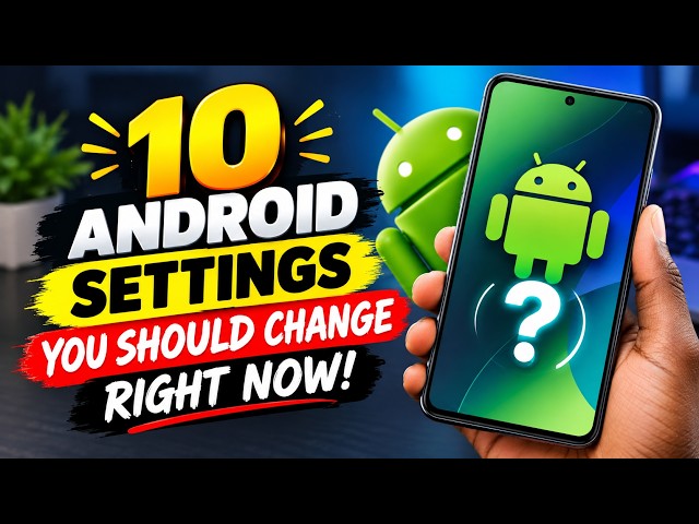 10 Android Settings You Should Change Right Now!