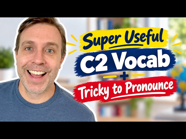You’re Fluent… But Do You Know This C2 Vocab? (+ Tricky Pronunciation)
