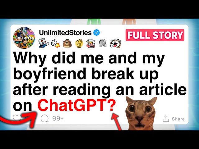 Why did me and my boyfriend break up after reading an article on ChatGPT? [FULL STORY]