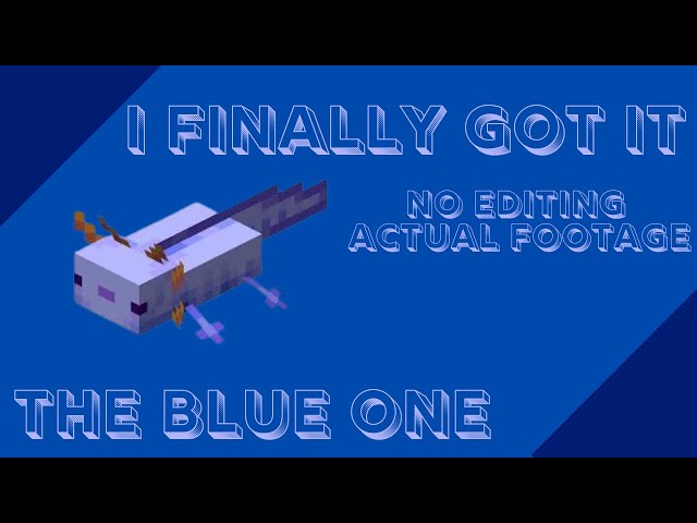 I FINALLY GOT THE BLUE AXOLOTL