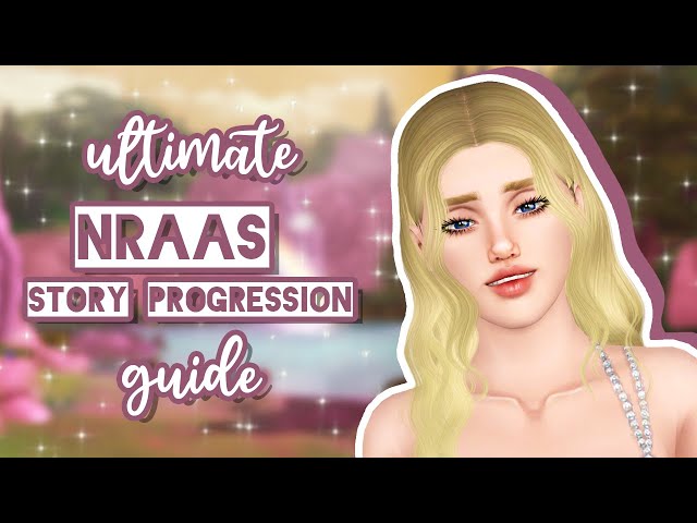 a very in-depth guide to NRAAS story progression ✨