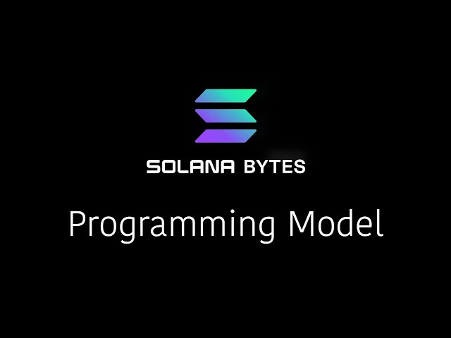 Solana Bytes - The Solana Programming Model