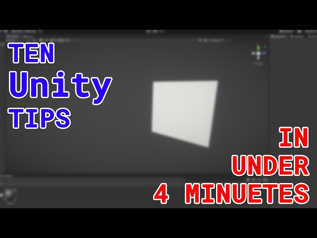 TEN UNITY TIPS IN UNDER 4 MINUTES