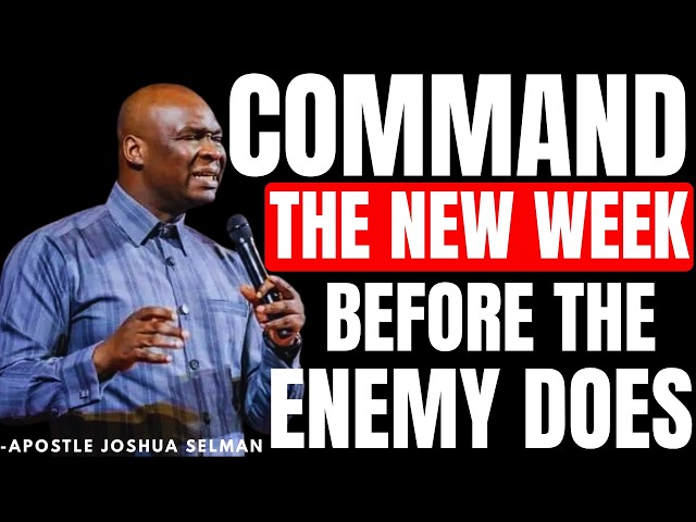 POWERFUL MORNING PRAYERS TO COMMAND THE NEW WEEK | APOSTLE JOSHUA SELMAN