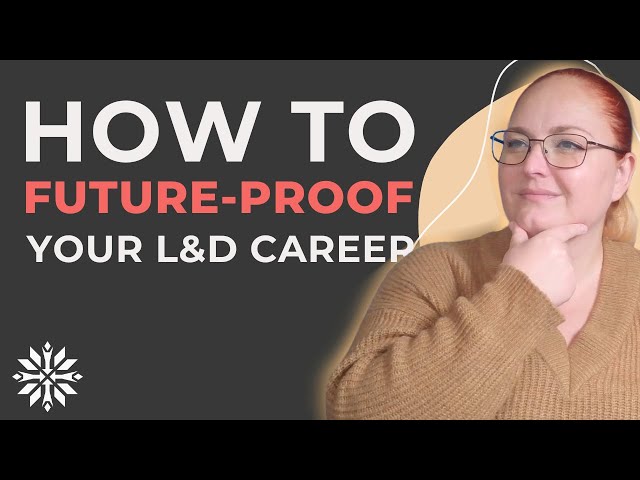 How to future proof your career in Learning and Development