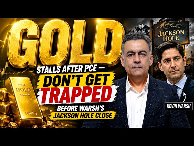 Gold Stalls After PCE — Don't Get TRAPPED Before Warsh's Jackson Hole Close