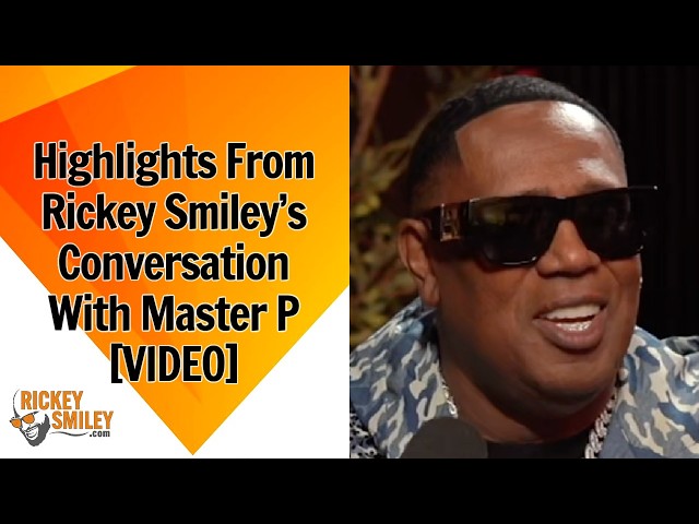 Highlights From Rickey Smiley’s Conversation With Master P
