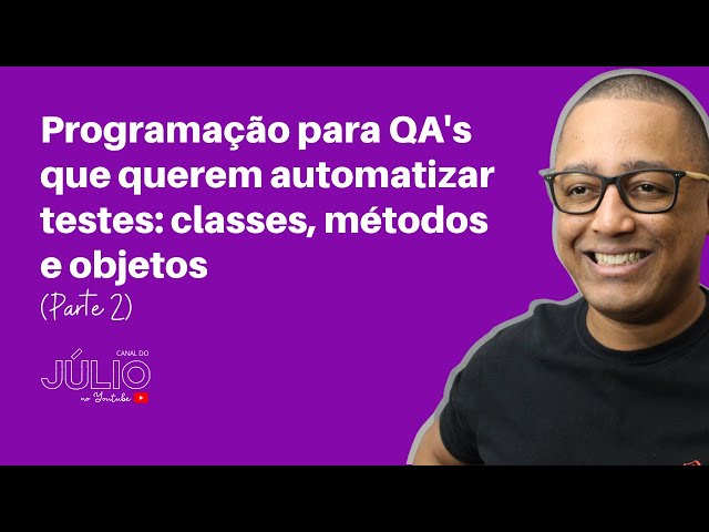 Programação para QA's que querem automatizar testes: classes, métodos e objetos (Parte 2)