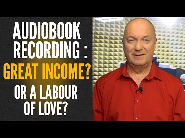 AUDIOBOOK RECORDING:  A Great Income?  Or Just A Labour Of Love?