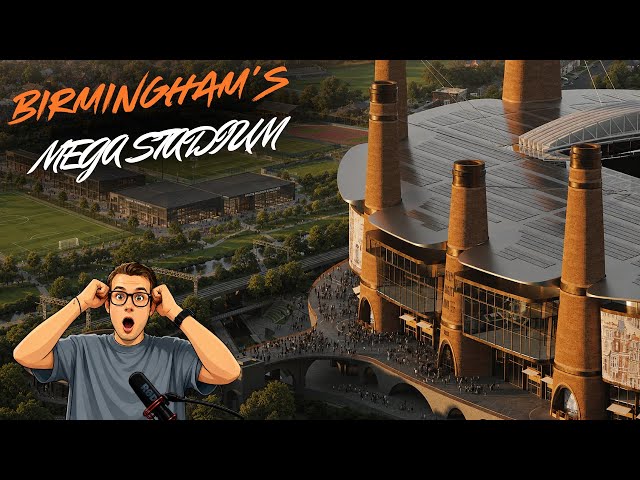 Birmingham's £3 Billion Powerhouse Stadium that could change the City Forever!