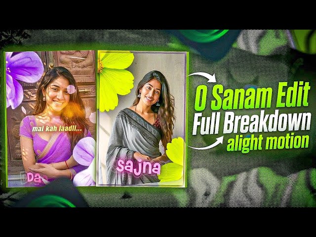 O Sanam EDIT Tutorial 🔥 | Alight Motion Full Breakdown ( PART 1 )