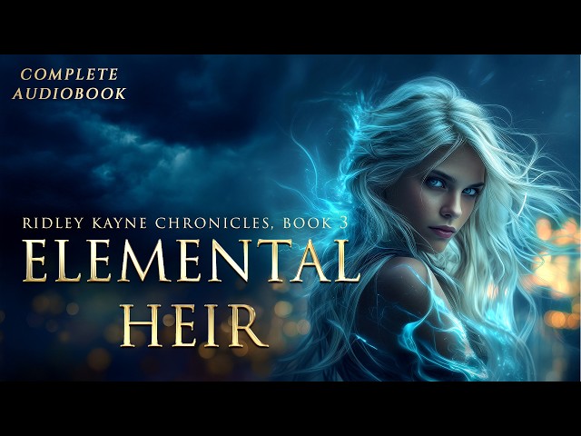 Elemental Heir | Ridley Kayne Chronicles, Book 3 [YA Fantasy Audiobook]