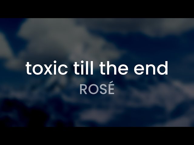 ROSÉ - toxic till the end (Lyrics)