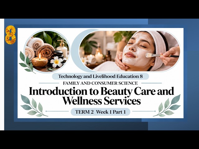 TLE FCS 8, TERM 2 WEEK 1 Part 1: Introduction to Beauty Care and Wellness Services