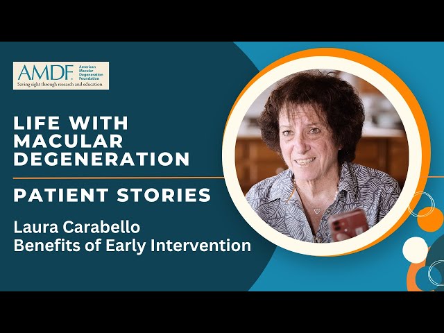 Living with Macular Degeneration - Patient Stories | Laura Carabello: Benefits of Early Intervention