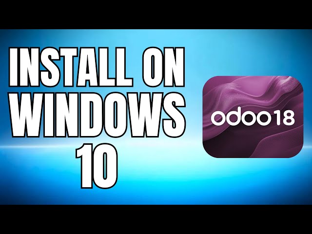 How To Install Odoo 18 On Windows 10 - 2025 UPDATED