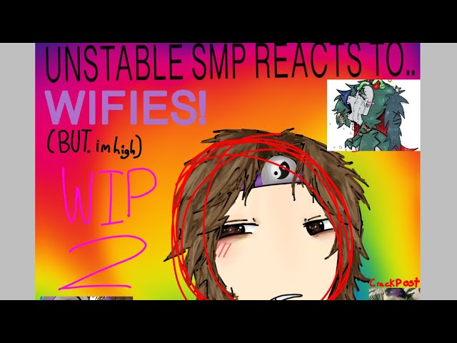 UNSTABLE SMP REACTS TO WIFIES (WIP 2)  USE 2X!!!1!!! read desc senpai