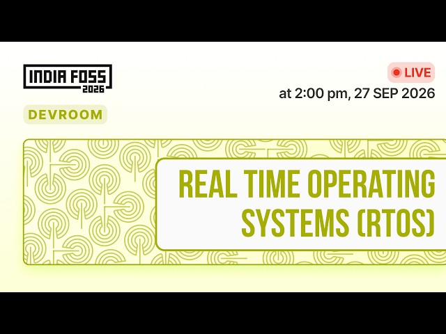 IndiaFOSS 2026 | Real Time Operating Systems (RTOS) devroom
