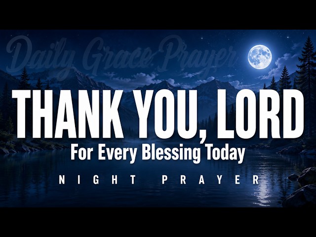 Lord, Thank You for Every Blessing Today | Powerful Night Prayer Before Sleep