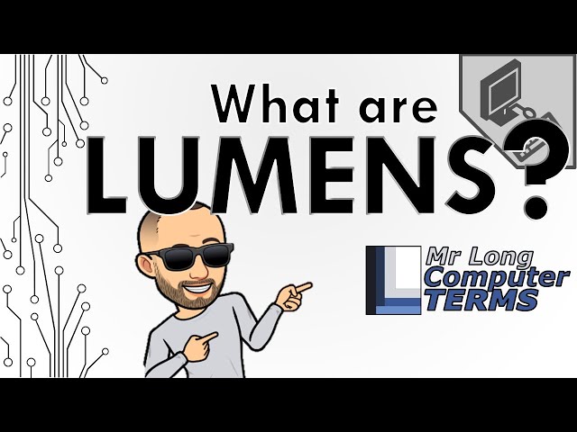Mr Long Computer Terms | What is Lumens?