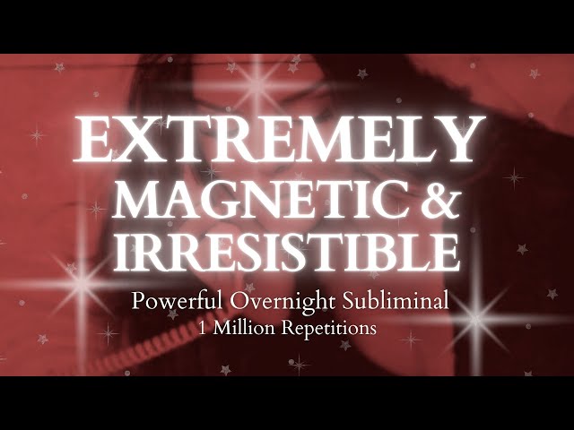 [POWERFUL SUBLIMINAL] Extremely Magnetic & Irresistible Overnight Subliminal - 1 Million Repetitions
