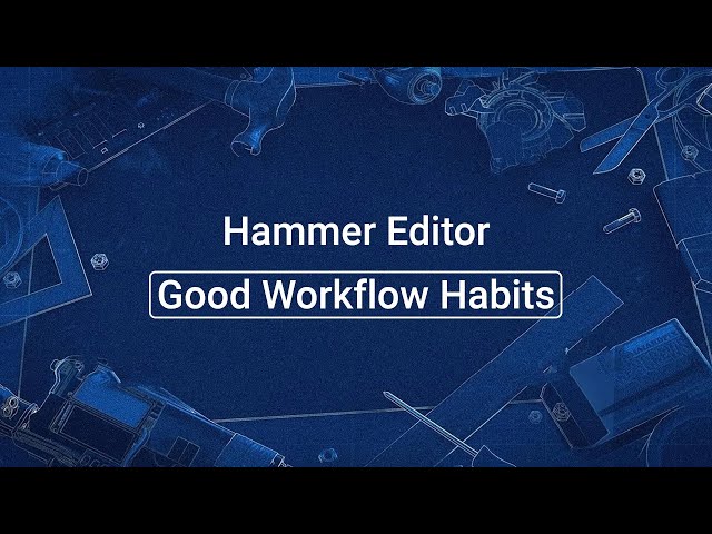 Source 2 101 - Hammer Crash Course #1 : Good workflow habits