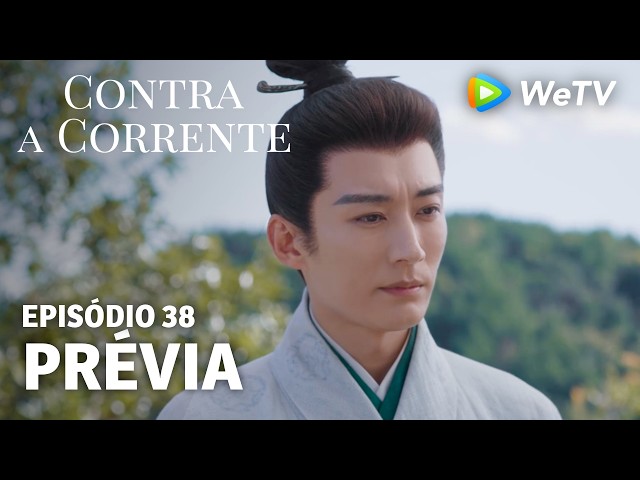 【Contra a Corrente】EP38｜Prévia｜Liu Xueyi e Tan Songyun｜WeTV