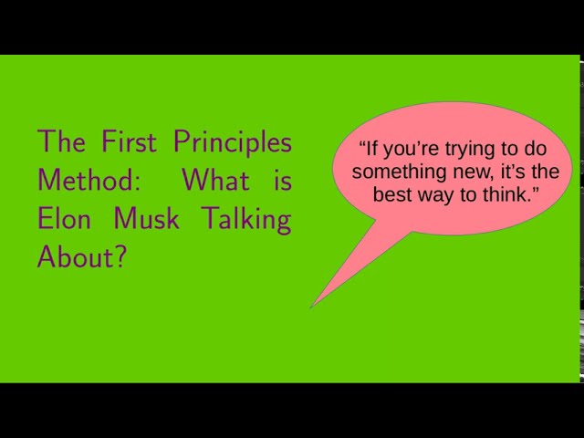 The First Principles Method:  What is Elon Musk Talking About?