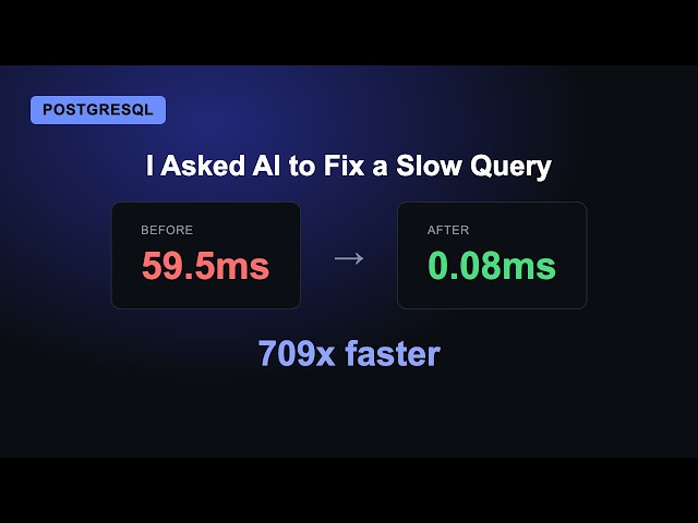 I Asked AI to Optimize a Slow PostgreSQL Query (Real 709x Speedup, EXPLAIN ANALYZE)