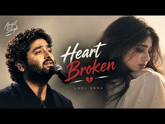Heartbroken Lofi style Songs 💔 Arijit Singh| Slow Reverb| Relaxing and Meditation Songs Lofi style 