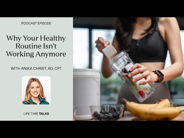 Why Your Healthy Routine Isn’t Working Anymore With Anika Christ, RD, CPT | LTTalks