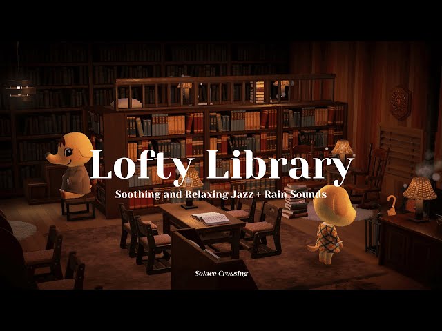 Lofty Library 📚｜Soothing and Relaxing Jazz + Rain Sounds｜Study & Work Music｜Animal Crossing Ambience