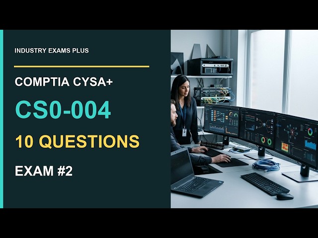 CS0-004 CySA+ Exam #2: 10 Original Practice Questions for SOC Analysts