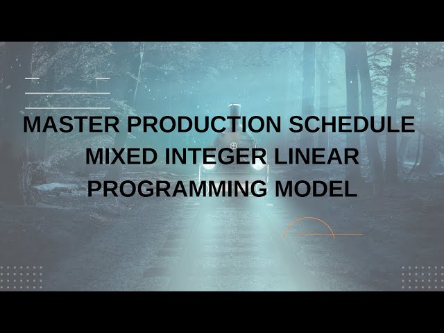 Mixed integer linear programming model for Master Production schedule | Master Production schedule