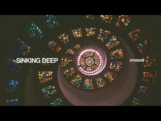 Sinking Deep - UPPERROOM | @JustusTams  & Ashley Bailey