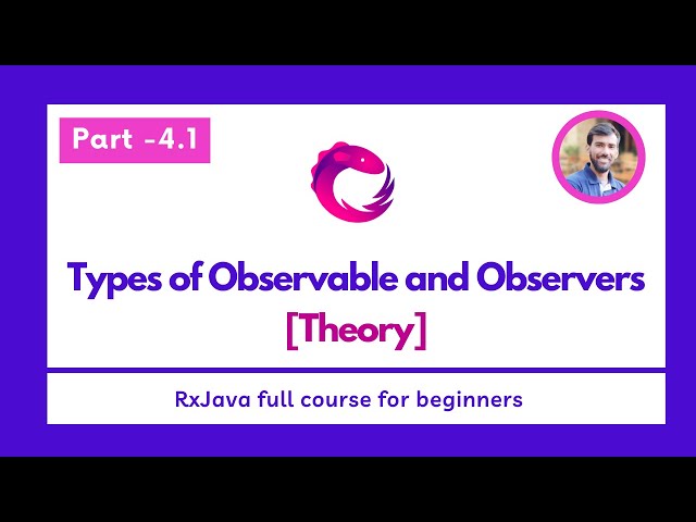 Part - 4.1 Types of Observable and Observers [Theory]  - RxJava Full Course for beginners