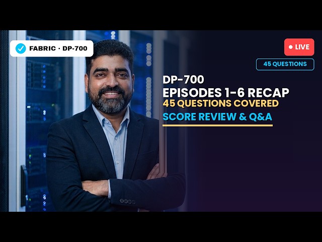 🔴 LIVE — DP-700 Series Recap: Episodes 1-6 Score Review & Q&A